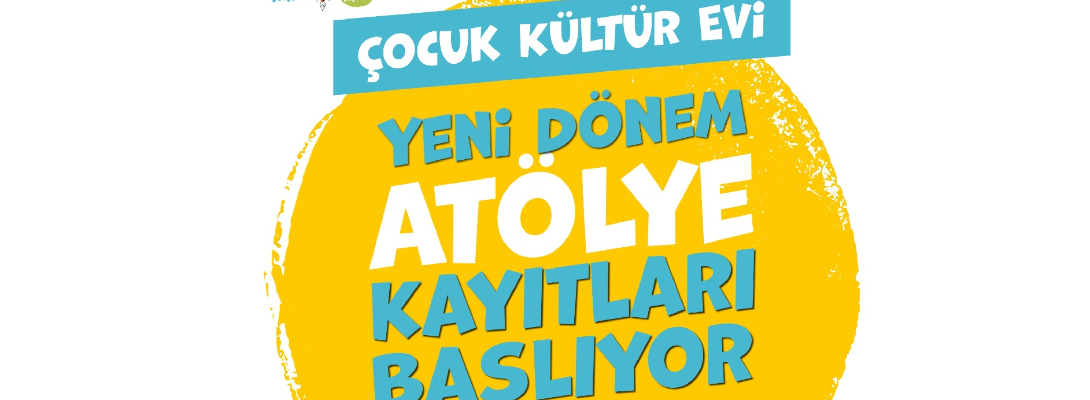 Çocuk Kültür Evi Atölye Kayıtları Başlıyor