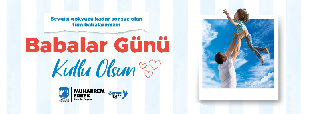 Çanakkale Belediye Başkanı Sayın Muharrem Erkek'in Babalar Günü Mesajı