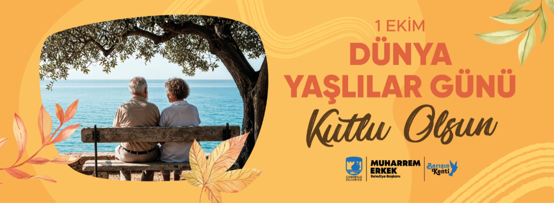 Çanakkale Belediye Başkanı Sayın Muharrem Erkek'in 1 Ekim Dünya Yaşlılar Günü Mesajı