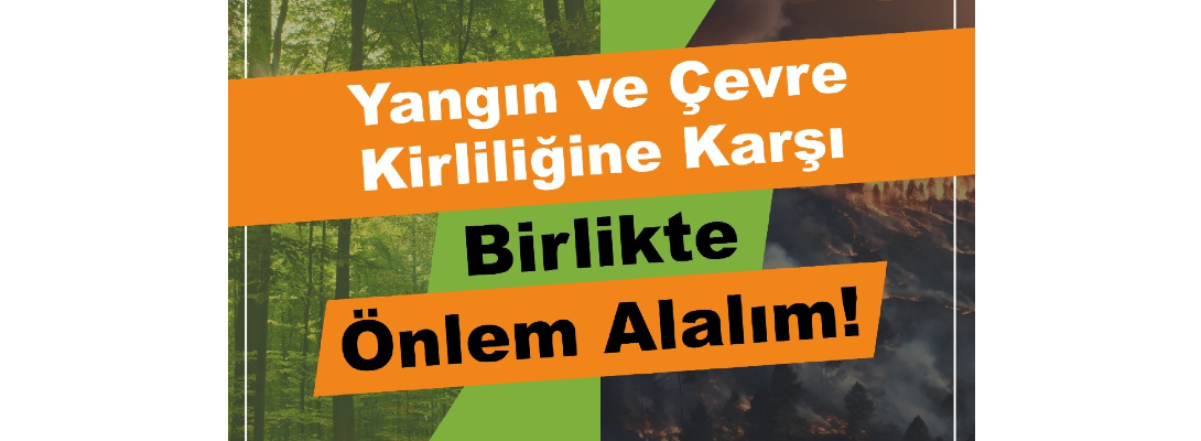 Yangın ve Çevre Kirliliğine Karşı Birlikte Önlem Alalım