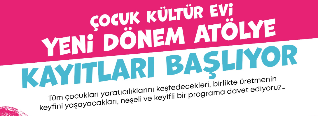 Çocuk Kültür Evi Atölye Kayıtları Başlıyor