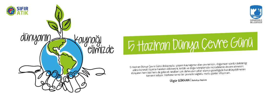 Çanakkale Belediye Başkanı Sayın Ülgür Gökhan'ın 5 Haziran Dünya Çevre Günü Mesajı