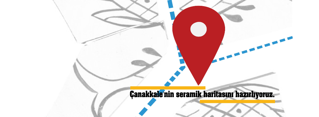 Çanakkale'nin Seramik Haritasını Hazırlıyoruz