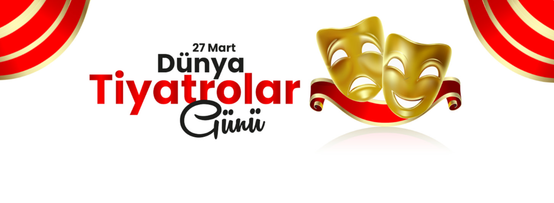 Belediye Başkanı Sayın Ülgür GÖKHAN'ın Dünya Tiyatrolar Günü Kutlama Mesajı