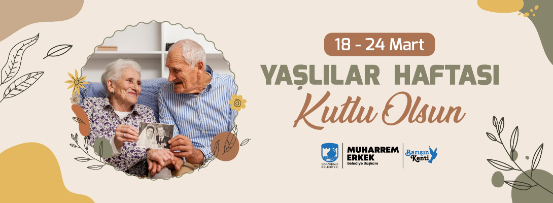 Çanakkale Belediye Başkanı Sayın Muharrem Erkek'in Yaşlılar Haftası Mesajı