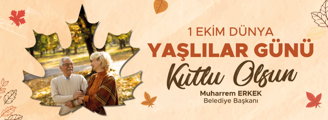 Çanakkale Belediye Başkanı Sayın Muharrem Erkek'in 1 Ekim Dünya Yaşlılar Günü Mesajı