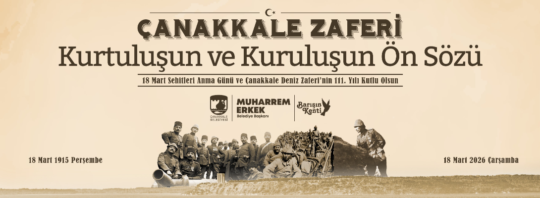 Çanakkale Belediye Başkanı Sayın Muharrem Erkek'in 18 Mart Şehitleri Anma Günü ve Çanakkale Deniz Zaferi'nin 111. Yıl Dönümü Mesajı